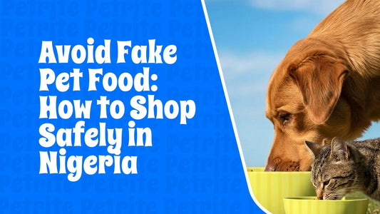 Avoid Fake Pet Food: How to Shop Safely in Nigeria